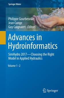 Advances in Hydroinformatics : SimHydro 2017 - Choosing The Right Model in Applied Hydraulics by Philippe Gourbesville - Hardback