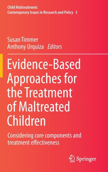 Evidence-Based Approaches for the Treatment of Maltreated Children : Considering core components and treatment effectiveness : 3 by Susan Timmer - Hardback