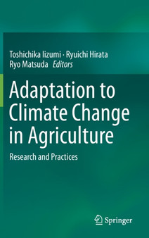 Adaptation to Climate Change in Agriculture : Research and Practices by Toshichika Iizumi - Hardback