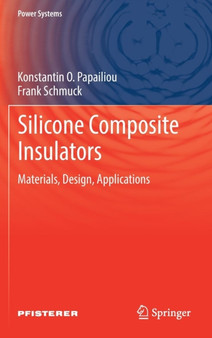 Silicone Composite Insulators : Materials, Design, Applications by Konstantin O. Papailiou - Hardback