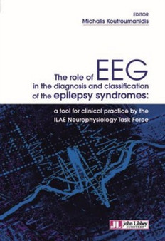 The Role of EEG in the Diagnosis and Classification of the Epilepsy Syndromes : A Tool for Clinical Practive by the ILAE Neurophysiology Task Force by Michalis Koutroumanidis - Paperback