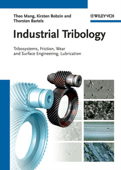 Industrial Tribology : Tribosystems, Friction, Wear and Surface Engineering, Lubrication by Theo Mang - Hardback