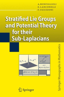 Stratified Lie Groups and Potential Theory for Their Sub-Laplacians by Andrea Bonfiglioli - Hardback