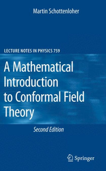 A Mathematical Introduction to Conformal Field Theory : 759 by Martin Schottenloher - Hardback
