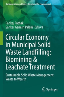 Circular Economy in Municipal Solid Waste Landfilling: Biomining & Leachate Treatment : Sustainable Solid Waste Management: Waste to Wealth by Pankaj Pathak - Paperback