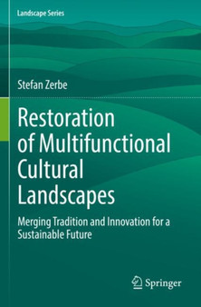Restoration of Multifunctional Cultural Landscapes : Merging Tradition and Innovation for a Sustainable Future : 30 by Stefan Zerbe - Paperback