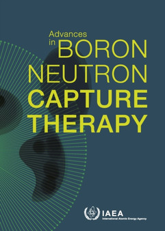 Advances in Boron Neutron Capture Therapy by IAEA - Paperback