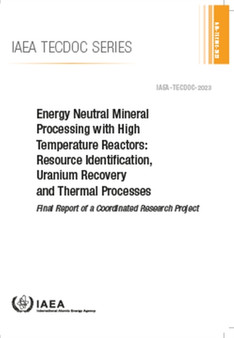 Energy Neutral Mineral Processing with High Temperature Reactors: Resource Identification, Uranium Recovery and Thermal Processes - Final Report of a Coordinated Research Project by IAEA - Paperback