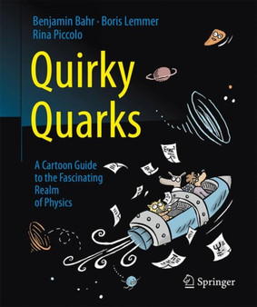 Quirky Quarks : A Cartoon Guide to the Fascinating Realm of Physics by Benjamin Bahr - Paperback