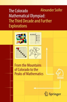 The Colorado Mathematical Olympiad: The Third Decade and Further Explorations : From the Mountains of Colorado to the Peaks of Mathematics by Alexander Soifer - Paperback