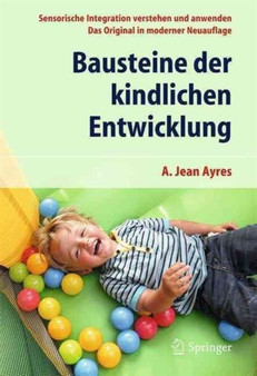Bausteine der kindlichen Entwicklung : Sensorische Integration verstehen und anwenden - Das Original in moderner Neuauflage by A.Jean Ayres - Paperback