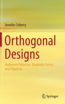 Orthogonal Designs : Hadamard Matrices, Quadratic Forms and Algebras by Jennifer Seberry - Hardback