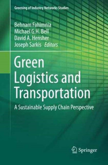Green Logistics and Transportation : A Sustainable Supply Chain Perspective : 4 by Behnam Fahimnia - Paperback