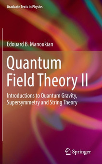 Quantum Field Theory II : Introductions to Quantum Gravity, Supersymmetry and String Theory by Edouard B. Manoukian - Hardback