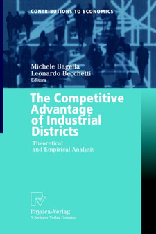 The Competitive Advantage of Industrial Districts : Theoretical and Empirical Analysis by Michele Bagella - Paperback