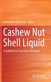 Cashew Nut Shell Liquid : A Goldfield for Functional Materials by Parambath Anilkumar - Hardback