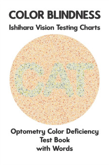 Color Blindness Ishihara Vision Testing Charts Optometry Color Deficiency Test Book With Words : Ishihara Plates for Testing All Forms of Color Blindness Monochromacy Dichromacy Protanopia Deuteranopi by Science Monkey - Paperback