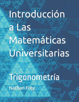 Introduccion a Las Matematicas Universitarias : Trigonometria by Nathan Frey - Paperback