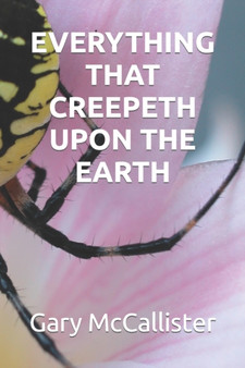 Everything That Creepeth Upon the Earth by Gary McCallister - Paperback