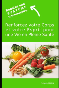 Booster son Systeme Immunitaire : Renforcez votre Corps et votre Esprit by Sylvain Milon - Paperback