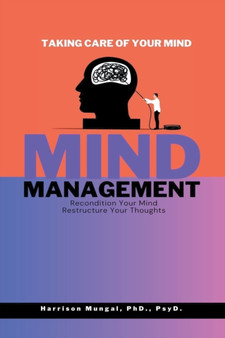 Mind Management - Recondition Your Mind, Restructure Your Thoughts - Taking Care of Your Mind by Harrison Mungal - Paperback