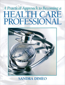 A Practical Approach Becoming a Health Care Professional by Sandra Dimeo - Paperback