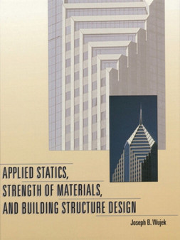 Applied Statics, Strength of Materials, and Building Structure Design by Joseph B. Wujek - Hardback