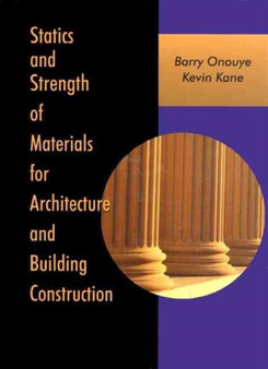 Statics and Strength of Materials for Architecture and Building Construction by Barry S. Onouye - Hardback