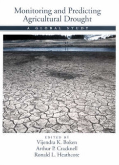 Monitoring and Predicting Agricultural Drought : A Global Study by Vijendra K. Boken - Hardback
