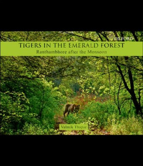 Tigers in the Emerald Forest : Ranthambhore after the Monsoon by Valmik Thapar - Hardback