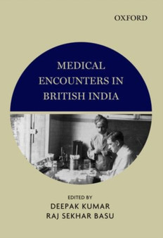 Medical Encounters in British India by Deepak Kumar - Hardback
