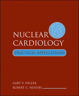 Nuclear Cardiology: Practical Applications by Gary Heller - Hardback