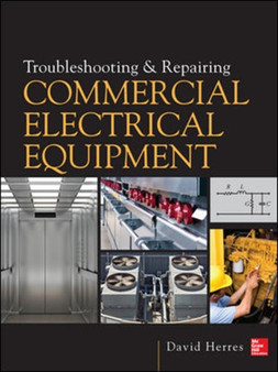Troubleshooting and Repairing Commercial Electrical Equipment by David Herres - Hardback