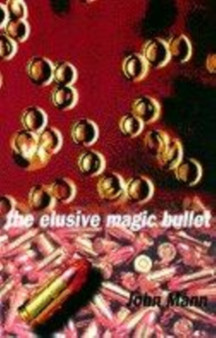 The Elusive Magic Bullet by John Mann - Hardback