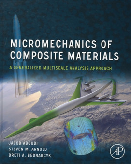 Micromechanics of Composite Materials : A Generalized Multiscale Analysis Approach by Jacob Aboudi - Hardback