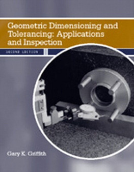 Geometric Dimensioning and Tolerancing : Applications and Inspection by Gary K. Griffith - Hardback
