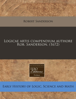 Logicae Artis Compendium Authore Rob. Sanderson. (1672) by Robert Sanderson - Paperback