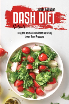 Dash Diet Salads : Easy and Delicious Recipes to Naturally Lower Blood Pressure