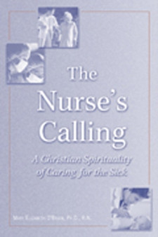 The Nurse's Calling : A Christian Spirituality of Caring for the Sick by Mary Elizabeth O'Brien - Paperback