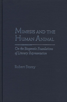 Mimesis and the Human Animal : On the Biogenetic Foundations of Literary Representation by Robert Storey - Hardback
