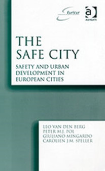 The Safe City : Safety and Urban Development in European Cities by Professor Leo van den Berg - Hardback The Safe City : Safety and Urban Development in European Cities by Professor Leo van den Berg - Hardback