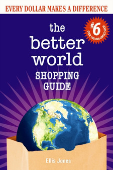 The Better World Shopping Guide: 6th Edition : Every Dollar Makes a Difference by Ellis Jones - Paperback