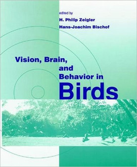Vision, Brain, and Behavior in Birds by H.Philip Zeigler - Hardback