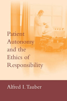Patient Autonomy and the Ethics of Responsibility by Alfred I. Tauber - Hardback