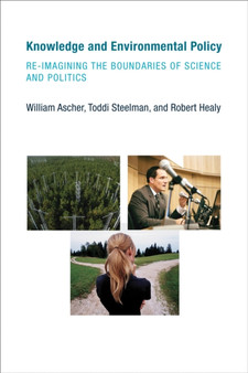 Knowledge and Environmental Policy : Re-Imagining the Boundaries of Science and Politics by William Ascher - Paperback