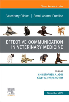 Effective Communication in Veterinary Medicine, An Issue of Veterinary Clinics of North America: Small Animal Practice : Volume 51-5 by Christopher A. Adin - Hardback