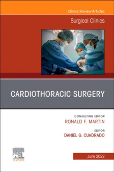Cardiothoracic Surgery, An Issue of Surgical Clinics : Volume 102-3 by Daniel G. MD FACS Cuadrado - Hardback