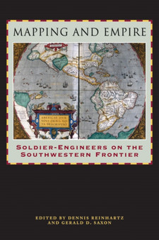 Mapping and Empire : Soldier-Engineers on the Southwestern Frontier by Dennis Reinhartz - Hardback