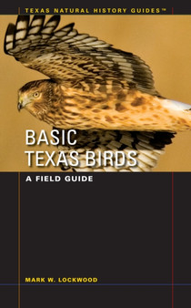 Basic Texas Birds : A Field Guide by Mark W. Lockwood - Paperback