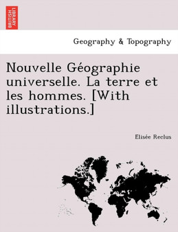 Nouvelle GE Ographie Universelle. La Terre Et Les Hommes. [With Illustrations.] by Elisee Reclus - Paperback